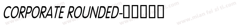 CORPORATE ROUNDED字体转换